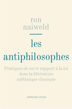 Les antiphilosophes - Pratiques de soi et rapport à la loi dans la littérature rabbinique classique