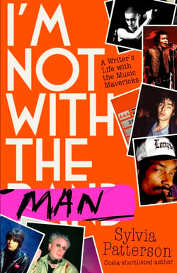 I'm Not With the Man - A Writer’s Life with the Music Mavericks