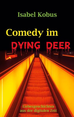 Comedy im Dying Deer - Liebesgeschichten aus der digitalen Zeit