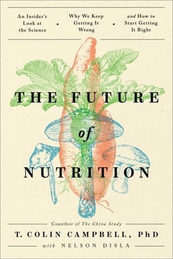 The Future of Nutrition - An Insider's Look at the Science, Why We Keep Getting It Wrong, and How to Start Getting It Right