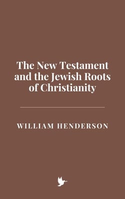 The New Testament and the Jewish Roots of Christianity