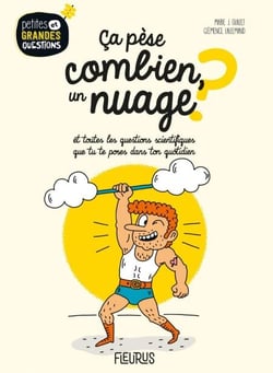 Ça pèse combien, un nuage ? - Et toutes les questions scientifiques que tu te poses dans ton quotidien