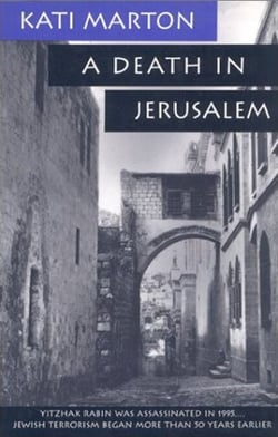 A Death in Jerusalem - The Assassination by Jewish Extremists of the First Arab/Israeli
