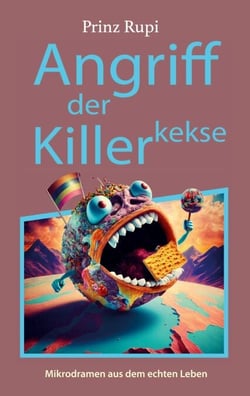 Angriff der Killerkekse - Mikrodramen aus dem echten Leben