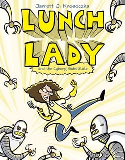 Lunch Lady and the Cyborg Substitute - Lunch Lady #1