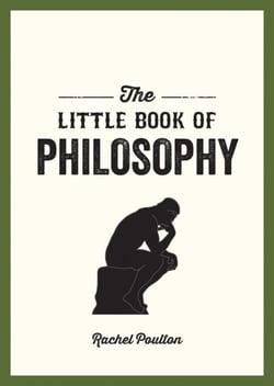 The Little Book of Philosophy - An Introduction to the Key Thinkers and Theories You Need to Know