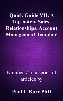 Quick Guide VII - A Top-notch, Sales-Relationships, Account Management Template - Quick Guides to Business, #7