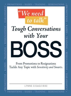 We Need to Talk - Tough Conversations With Your Boss - From Promotions to Resignations Tackle Any Topic with Sensitivity and Smarts