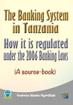 The Banking System in Tanzania: How it is Regulated under the 2006 Banking Laws (a Source Book) - Banking / legal, #1