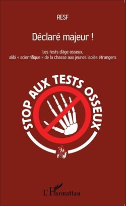 Déclaré majeur ! - Les tests d'âge osseux, alibi "scientifique" de la chasse aux jeunes isolés étrangers