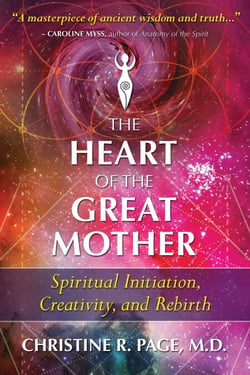 The Heart of the Great Mother - Spiritual Initiation, Creativity, and Rebirth