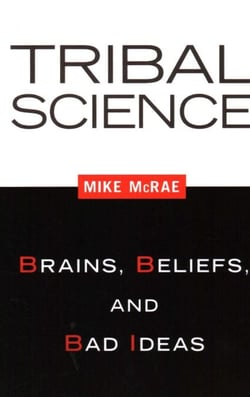Tribal Science - Brains, Beliefs, and Bad Ideas