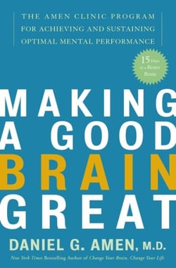 Making a Good Brain Great - The Amen Clinic Program for Achieving and Sustaining Optimal Mental Performance