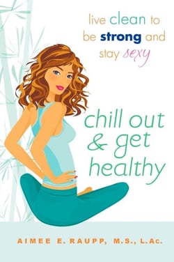 Chill Out and Get Healthy - Live Clean to Be Strong and Stay Sexy