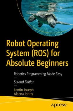 Robot Operating System (ROS) for Absolute Beginners - Robotics Programming Made Easy