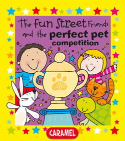 The Fun Street Friends and the Perfect Pet Competition - Kids Books