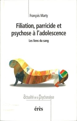 Filiation, parricide et psychose à l'adolescence - Les liens du sang