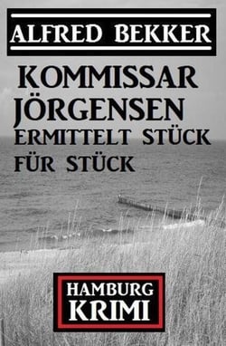 Kommissar Jörgensen ermittelt Stück für Stück: Kommissar Jörgensen Hamburg Krimi