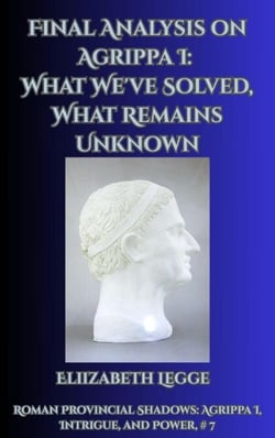 Final Analysis on Agrippa I: What We've Solved, What Remains Unknown - Roman Provincial Shadows: Agrippa I, Intrigue, and Power, #7