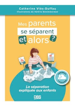 Mes parents se séparent, et alors ? - La séparation expliquée aux enfants