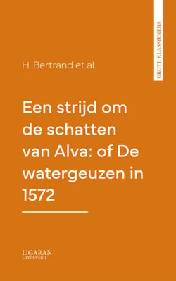Een strijd om de schatten van Alva: of De watergeuzen in 1572
