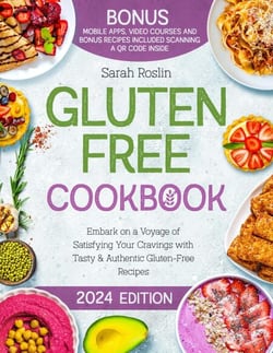 Gluten Free Cookbook: Embark on a Voyage of Satisfying Your Cravings with Tasty &amp; Authentic Gluten-Free Recipes