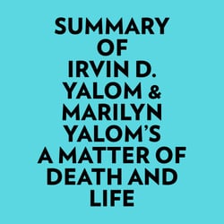 Summary of Irvin D. Yalom &amp; Marilyn Yalom's A Matter of Death And Life