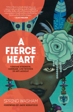 A Fierce Heart - Finding Strength, Courage, and Wisdom in Any Moment