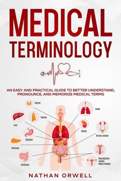 Medical Terminology: An Easy and Practical Guide to Better Understand, Pronounce, and Memorize Terms