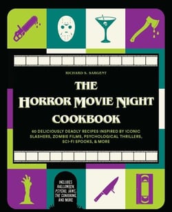 The Horror Movie Night Cookbook - 60 Deliciously Deadly Recipes Inspired by Iconic Slashers, Zombie Films, Psychological Thrillers, Sci-Fi Spooks, and More (Includes Halloween, Psycho,