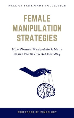 Female Manipulation Strategies: How Women Manipulate A Mans Desire For Sex To Get Her Way - The Hall Of Fame Game Collection, #7