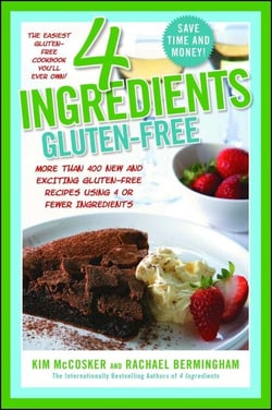 4 Ingredients Gluten-Free - More Than 400 New and Exciting Recipes All Made with 4 or Fewer Ingredients and All Gluten-Free!
