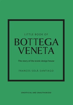 Little Book of Bottega Veneta - The story of the iconic fashion house