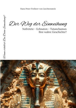 Der Weg der Einweihung - Nofretete - Echnaton - Tutanchamun - Ihre wahre Geschichte?