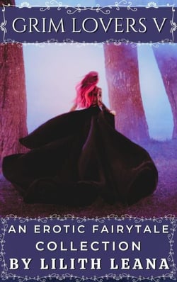 Grim Lovers 5: An Erotic Fairytale Collection - Grim Lovers