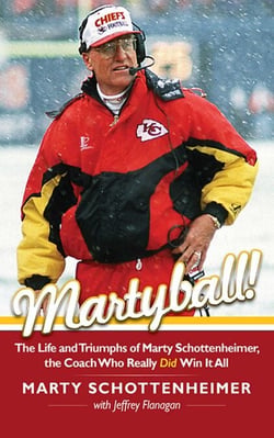 Martyball - The Life and Triumphs of Marty Schottenheimer, the Coach Who Really Did Win It All