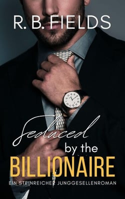 Seduced by the Billionaire: Ein Steinreicher Junggesellenroman (Buch 6) - Steinreiche Junggesellen, #6