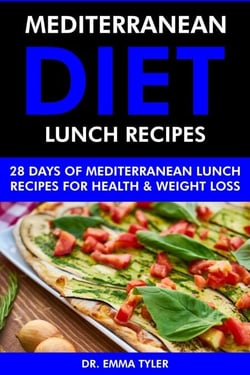 Mediterranean Diet Lunch Recipes: 28 Days of Mediterranean Lunch Recipes for Health &amp; Weight Loss.