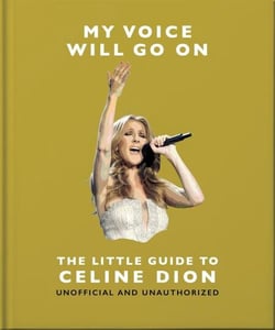 My Voice Will Go On: The Little Guide to Céline Dion