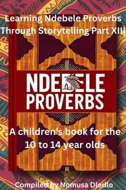 Learning Ndebele Proverbs Through Storytelling Part XIII