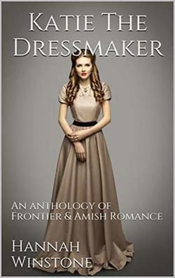 Katie the Dressmaker An Anthology of Frontier &amp; Christian Romance