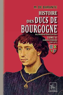 Histoire des Ducs de Bourgogne de la maison de Valois (Tome 6 : Charles le Téméraire 1467-1477)