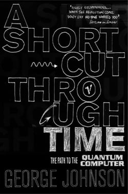 A Shortcut Through Time - The Path to A Quantum Computer