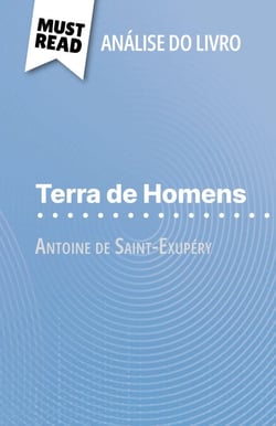 Terra de Homens de Antoine de Saint-Exupéry (Análise do livro) - Análise completa e resumo pormenorizado do trabalho