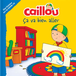 Caillou: Ça va bien aller - Une histoire sur la COVID-19