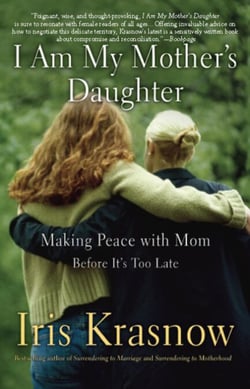 I Am My Mother's Daughter - Making Peace With Mom -- Before It's Too Late