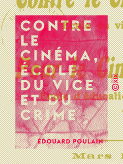 Contre le cinéma, école du vice et du crime - Pour le cinéma, école d'éducation, moralisation et vulgarisation