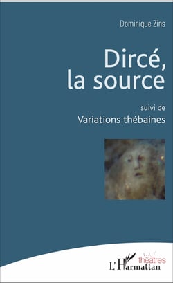 Dircé, la source - suivi de Variations Thébaines