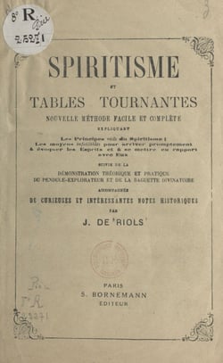 Spiritisme et tables tournantes : nouvelle méthode facile et complète - Suivie de la démonstration théorique et pratique du pendule-explorateur et de la baguette divinatoire