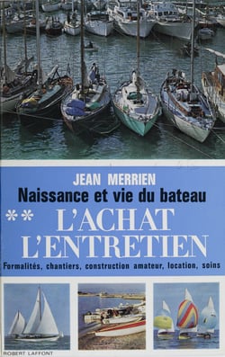 Naissance et vie du bateau (2) - Formalités, chantiers, construction amateur, location, précautions, soins